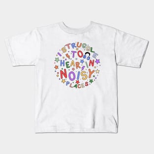 I Struggle to Hear in Noisy Places - Sensory Gift for the Hard of Hearing Kids T-Shirt